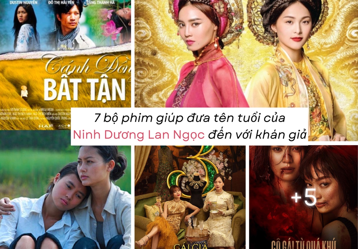 7 bộ phim của Ninh Dương Lan Ngọc đưa tên tuổi của cô ngang tầm sao hạng A